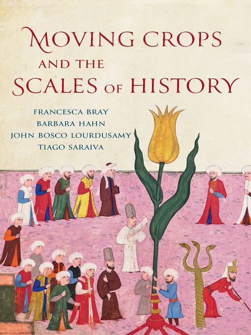 Title details for Moving Crops and the Scales of History by Francesca Bray - Available